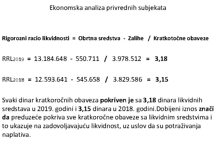 Ekonomska analiza privrednih subjekata Rigorozni racio likvidnosti = Obrtna sredstva - Zalihe / Kratkotočne
