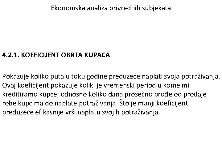 Ekonomska analiza privrednih subjekata 4. 2. 1. KOEFICIJENT OBRTA KUPACA Pokazuje koliko puta u