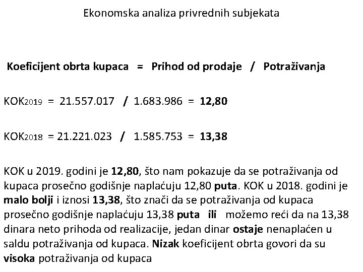 Ekonomska analiza privrednih subjekata Koeficijent obrta kupaca = Prihod od prodaje / Potraživanja KOK