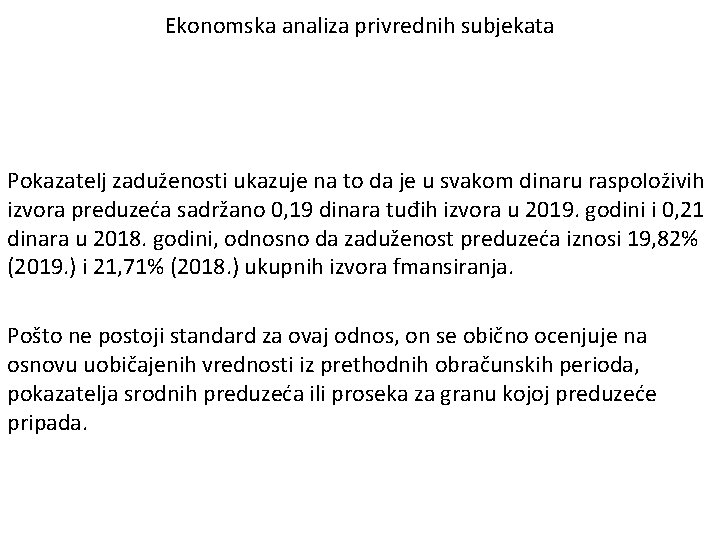 Ekonomska analiza privrednih subjekata Pokazatelj zaduženosti ukazuje na to da je u svakom dinaru