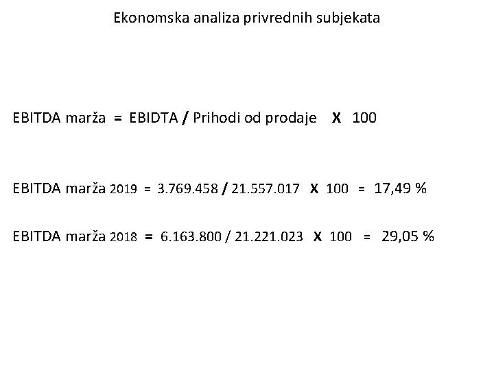 Ekonomska analiza privrednih subjekata EBITDA marža = EBIDTA / Prihodi od prodaje X 100