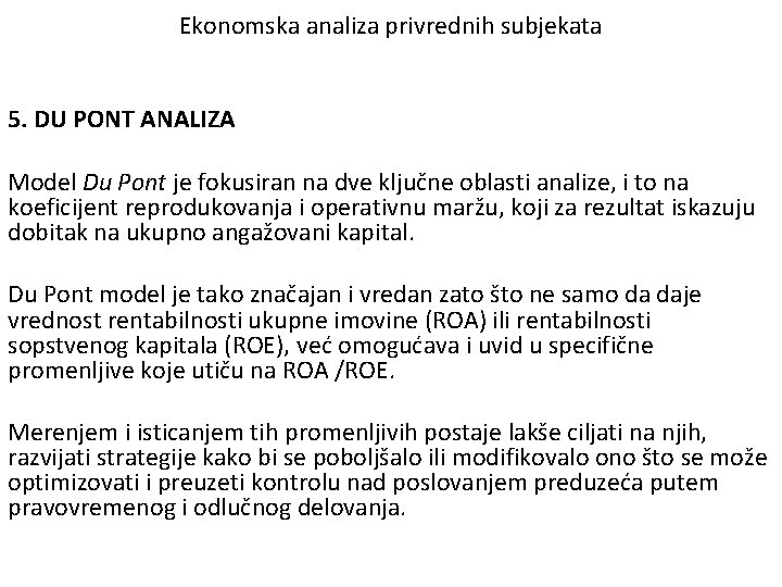 Ekonomska analiza privrednih subjekata 5. DU PONT ANALIZA Model Du Pont je fokusiran na