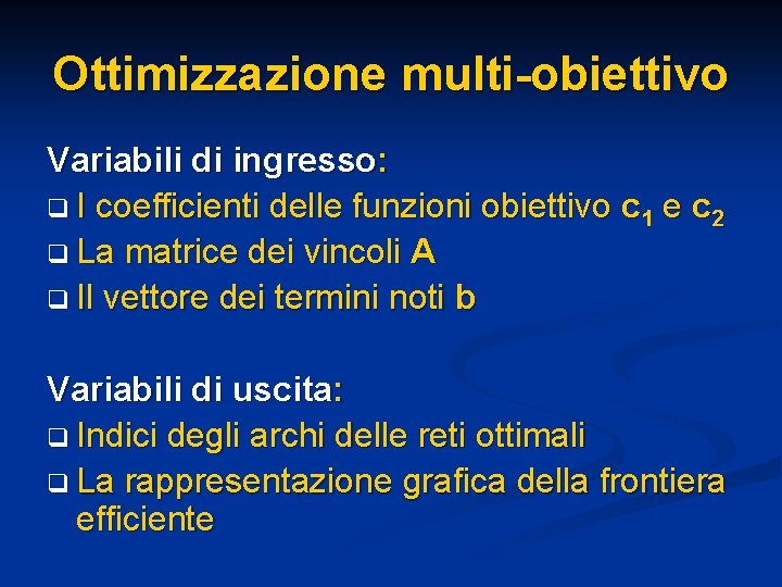 Ottimizzazione multi-obiettivo Variabili di ingresso: q I coefficienti delle funzioni obiettivo c 1 e