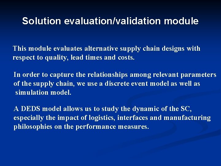 Solution evaluation/validation module This module evaluates alternative supply chain designs with respect to quality,