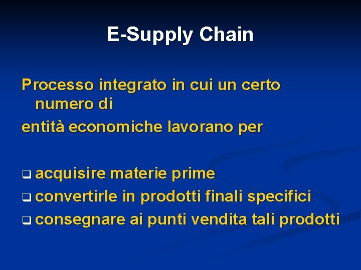 E-Supply Chain Processo integrato in cui un certo numero di entità economiche lavorano per