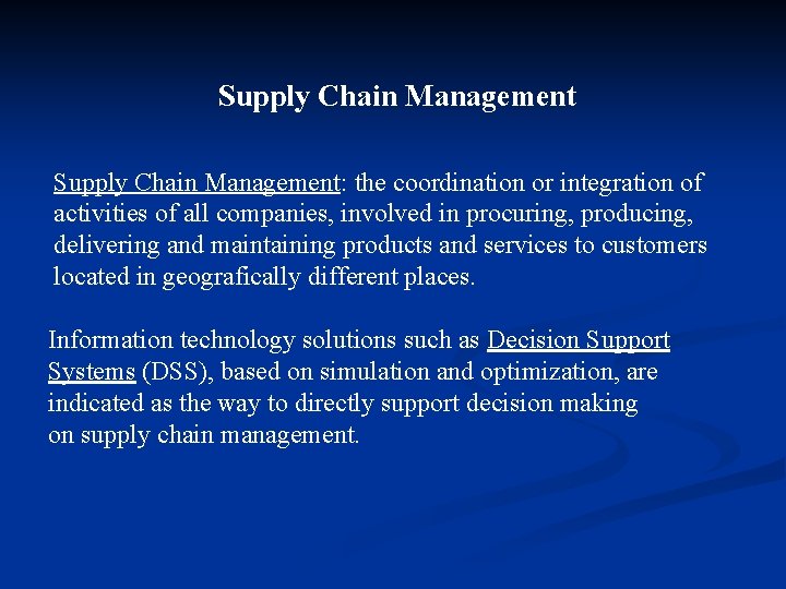 Supply Chain Management: the coordination or integration of activities of all companies, involved in