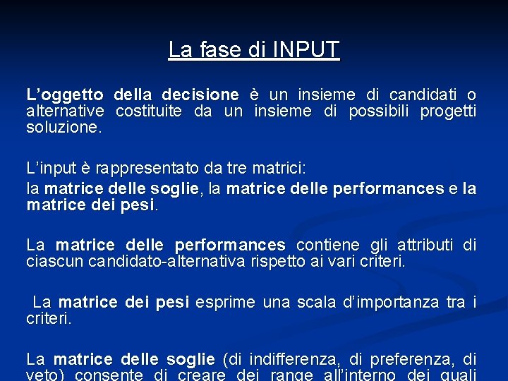 La fase di INPUT L’oggetto della decisione è un insieme di candidati o alternative