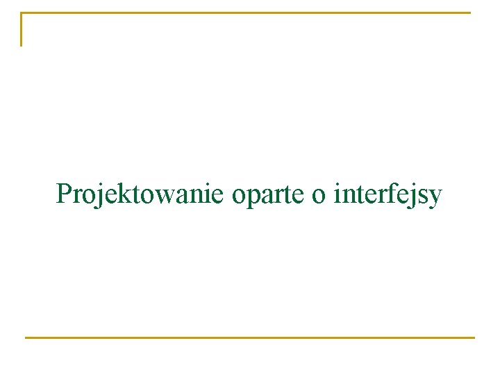 Projektowanie oparte o interfejsy 