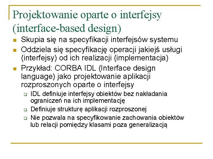 Projektowanie oparte o interfejsy (interface-based design) n n n Skupia się na specyfikacji interfejsów