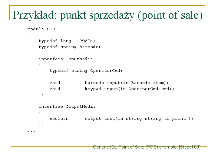 Przykład: punkt sprzedaży (point of sale) module POS { typedef long POSId; typedef string