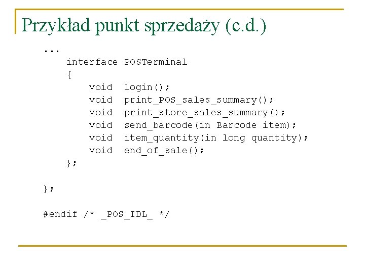 Przykład punkt sprzedaży (c. d. ). . . interface { void void }; POSTerminal