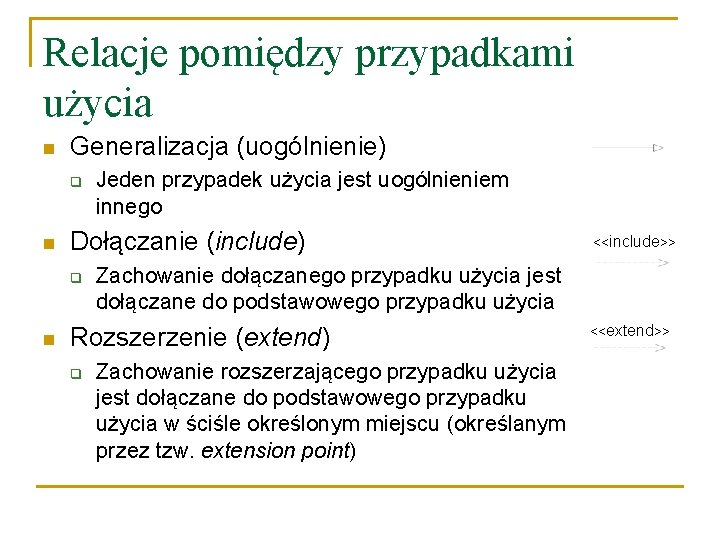 Relacje pomiędzy przypadkami użycia n Generalizacja (uogólnienie) q n Dołączanie (include) q n Jeden