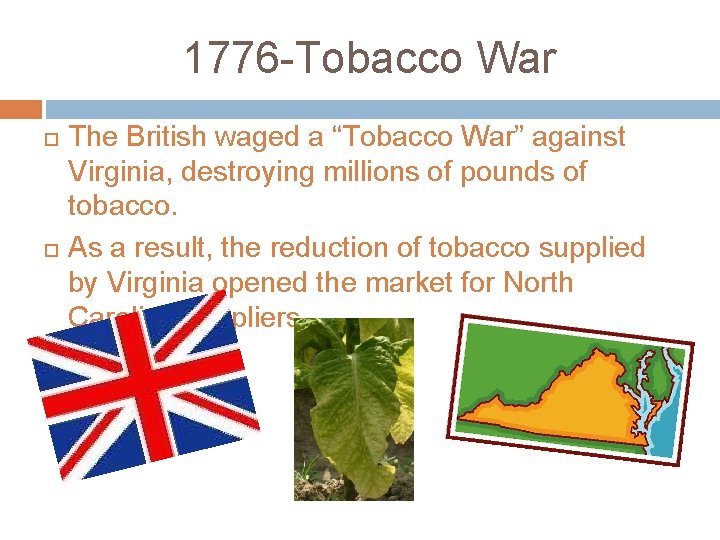1776 -Tobacco War The British waged a “Tobacco War” against Virginia, destroying millions of