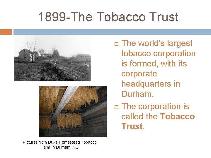 1899 -The Tobacco Trust Pictures from Duke Homestead Tobacco Farm in Durham, NC The