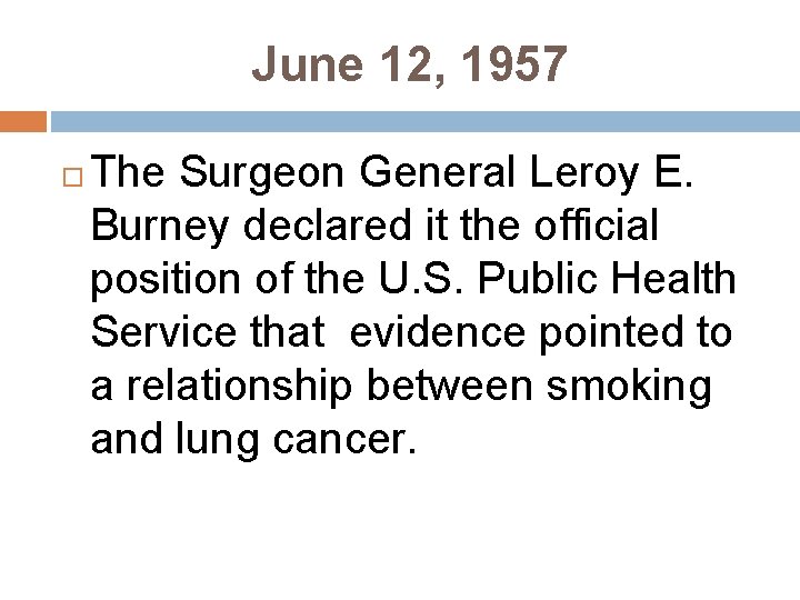 June 12, 1957 The Surgeon General Leroy E. Burney declared it the official position