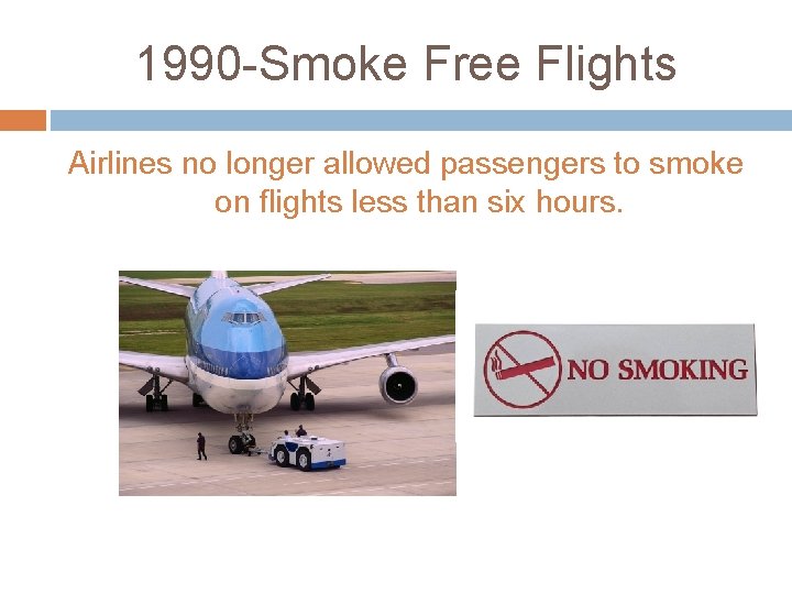 1990 -Smoke Free Flights Airlines no longer allowed passengers to smoke on flights less