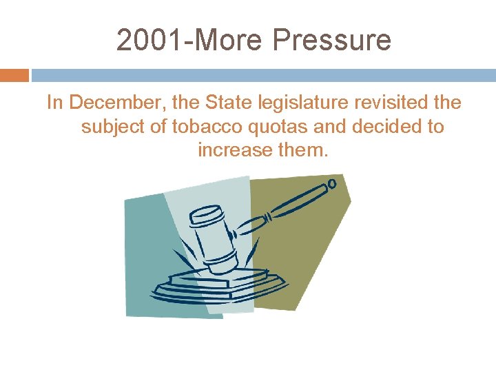 2001 -More Pressure In December, the State legislature revisited the subject of tobacco quotas