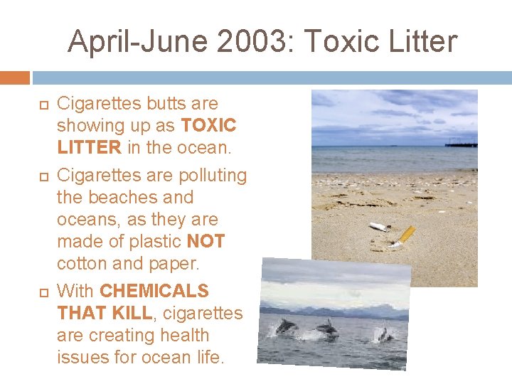 April-June 2003: Toxic Litter Cigarettes butts are showing up as TOXIC LITTER in the