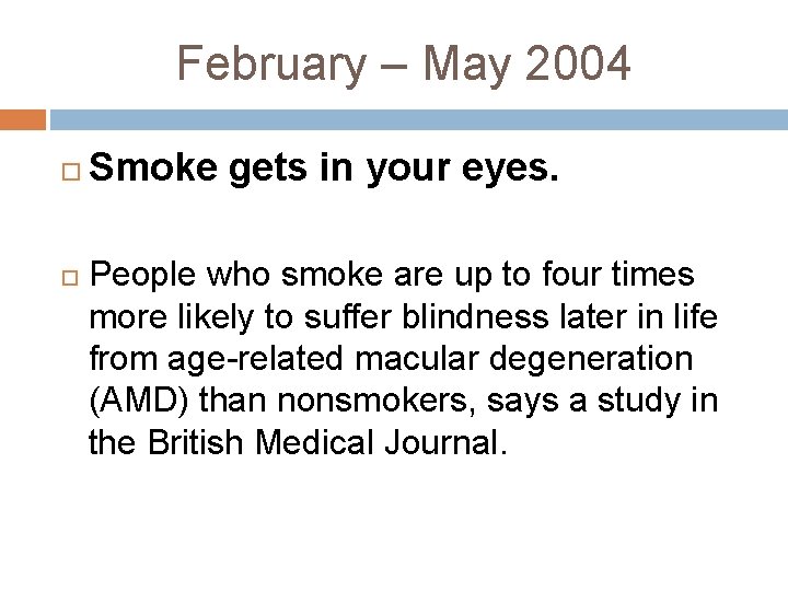 February – May 2004 Smoke gets in your eyes. People who smoke are up