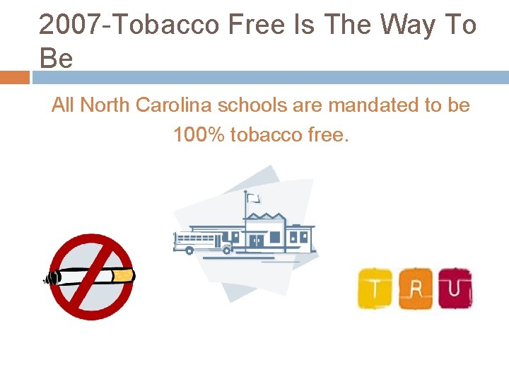 2007 -Tobacco Free Is The Way To Be All North Carolina schools are mandated