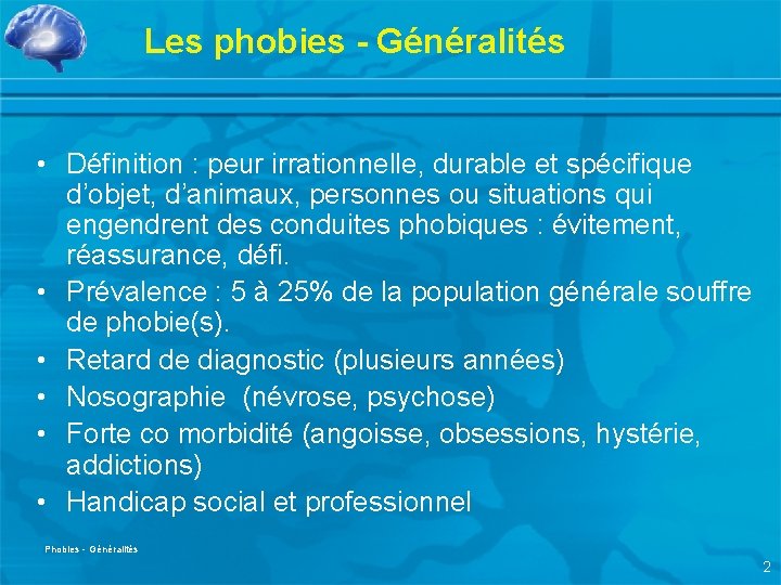 Les phobies - Généralités • Définition : peur irrationnelle, durable et spécifique d’objet, d’animaux,