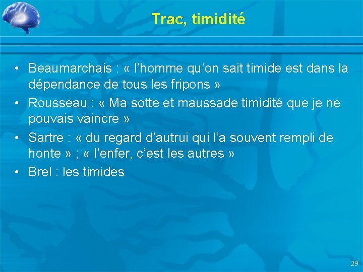 Trac, timidité • Beaumarchais : « l’homme qu’on sait timide est dans la dépendance