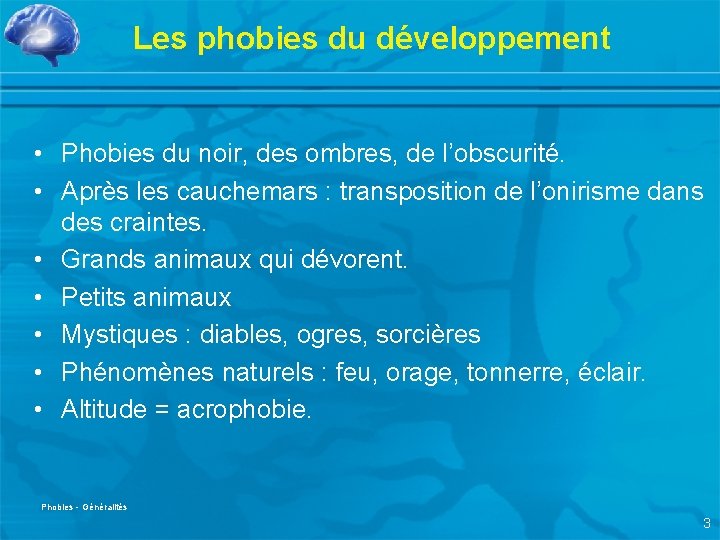 Les phobies du développement • Phobies du noir, des ombres, de l’obscurité. • Après