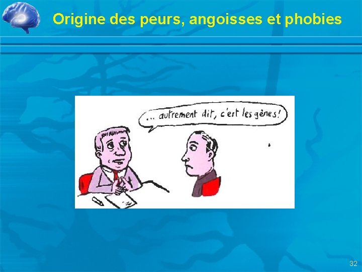 Origine des peurs, angoisses et phobies 32 