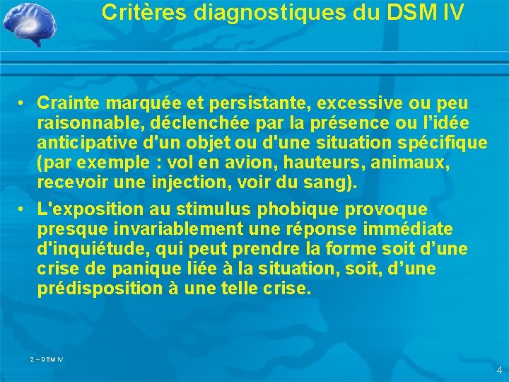 Critères diagnostiques du DSM IV • Crainte marquée et persistante, excessive ou peu raisonnable,