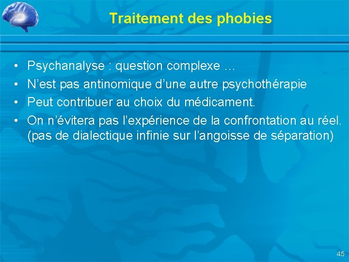 Traitement des phobies • • Psychanalyse : question complexe … N’est pas antinomique d’une