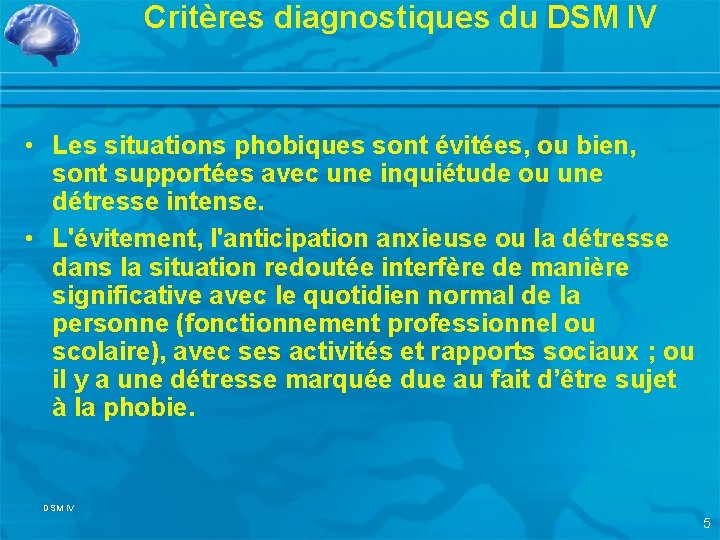 Critères diagnostiques du DSM IV • Les situations phobiques sont évitées, ou bien, sont