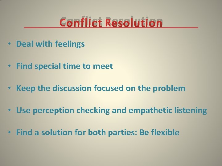 Conflict Resolution • Deal with feelings • Find special time to meet • Keep