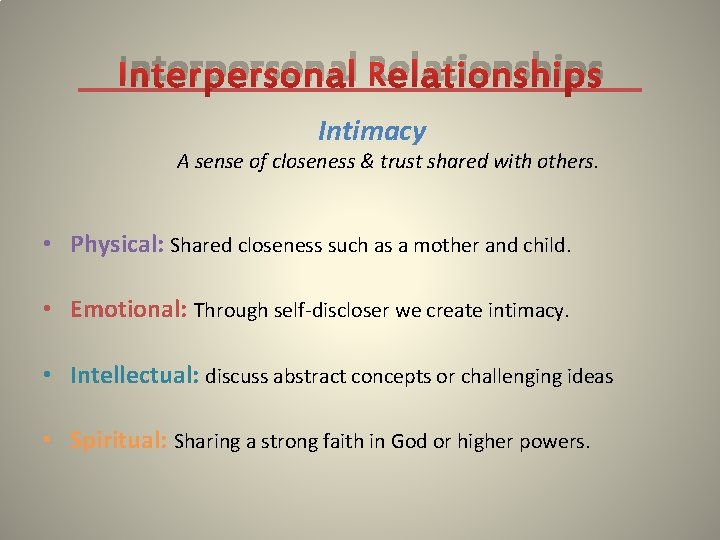 Interpersonal Relationships Intimacy A sense of closeness & trust shared with others. • Physical: