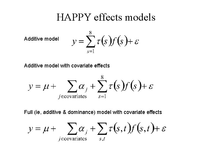 HAPPY effects models Additive model with covariate effects Full (ie, additive & dominance) model