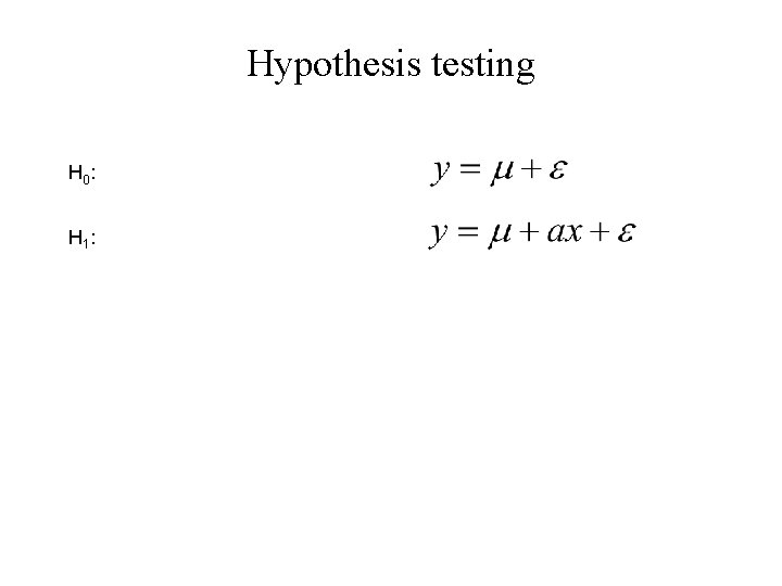 Hypothesis testing H 0 : H 1 : 