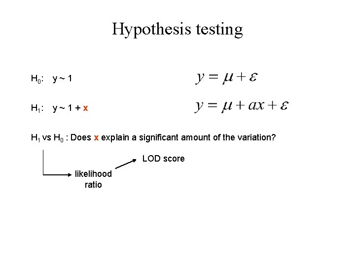 Hypothesis testing H 0 : y~1 H 1 : y~1+x H 1 vs H