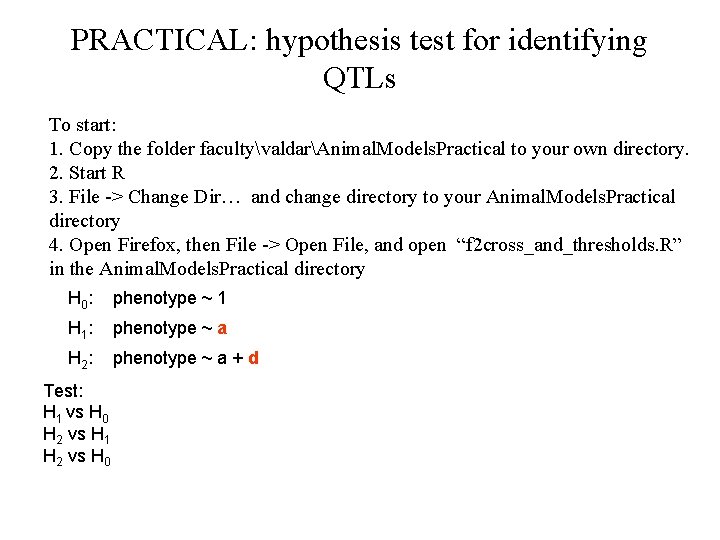 PRACTICAL: hypothesis test for identifying QTLs To start: 1. Copy the folder facultyvaldarAnimal. Models.