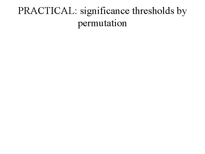 PRACTICAL: significance thresholds by permutation 