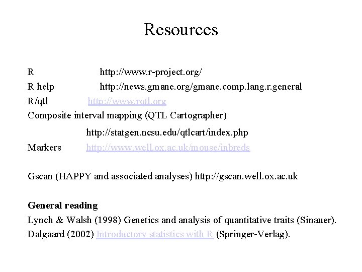 Resources R http: //www. r-project. org/ R help http: //news. gmane. org/gmane. comp. lang.