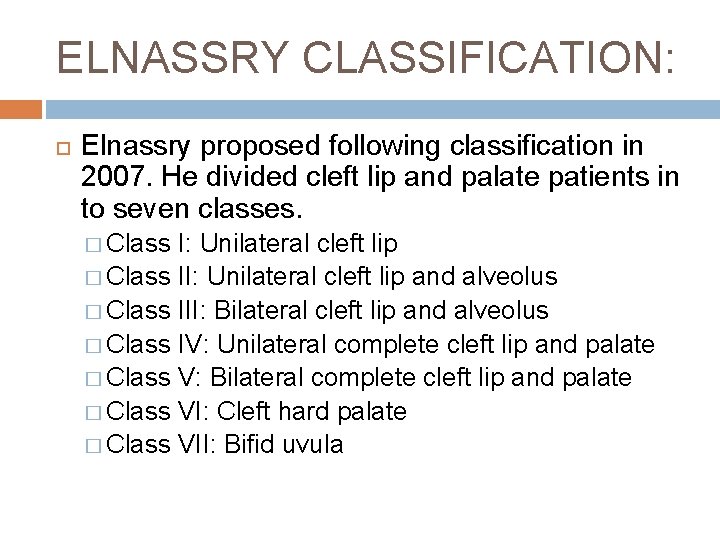 ELNASSRY CLASSIFICATION: Elnassry proposed following classification in 2007. He divided cleft lip and palate