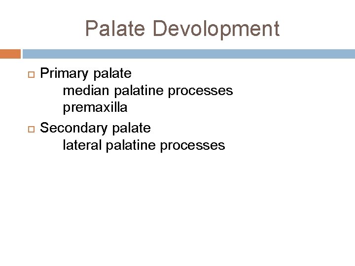 Palate Devolopment Primary palate median palatine processes premaxilla Secondary palateral palatine processes 