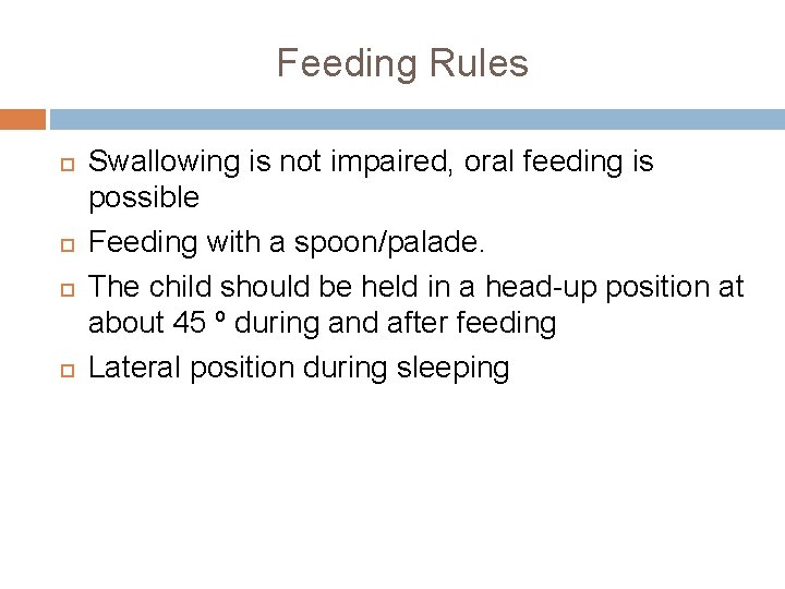 Feeding Rules Swallowing is not impaired, oral feeding is possible Feeding with a spoon/palade.