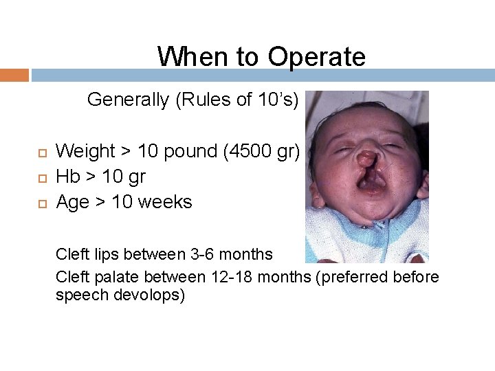 When to Operate Generally (Rules of 10’s) Weight > 10 pound (4500 gr) Hb