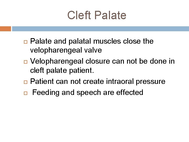 Cleft Palate and palatal muscles close the velopharengeal valve Velopharengeal closure can not be