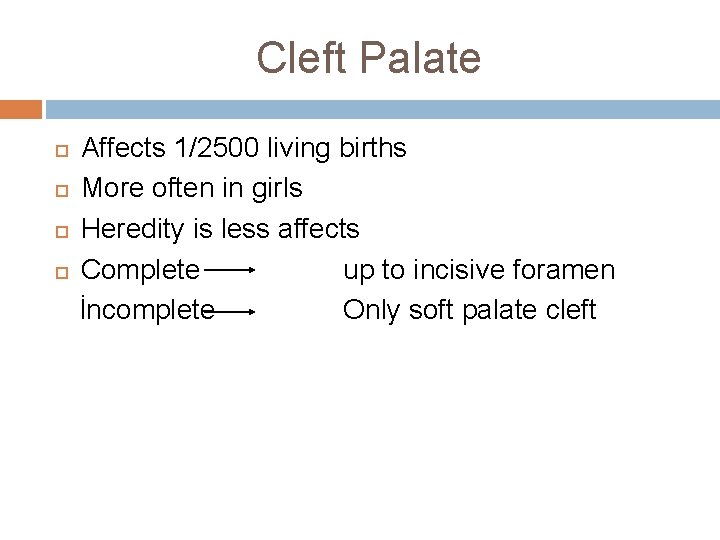 Cleft Palate Affects 1/2500 living births More often in girls Heredity is less affects