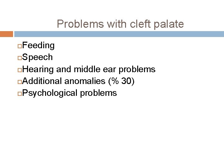 Problems with cleft palate Feeding Speech Hearing and middle ear problems Additional anomalies (%