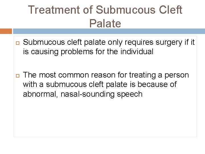 Treatment of Submucous Cleft Palate Submucous cleft palate only requires surgery if it is