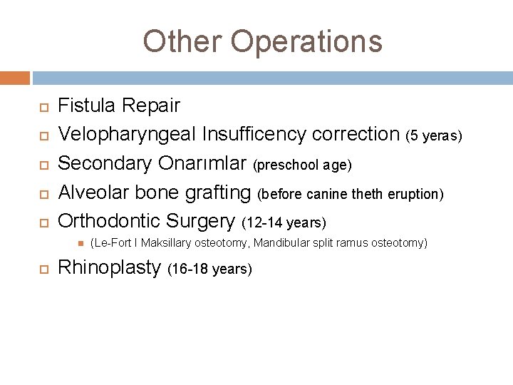 Other Operations Fistula Repair Velopharyngeal Insufficency correction (5 yeras) Secondary Onarımlar (preschool age) Alveolar