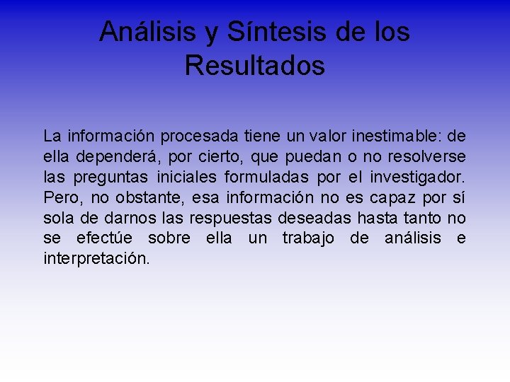 Análisis y Síntesis de los Resultados La información procesada tiene un valor inestimable: de