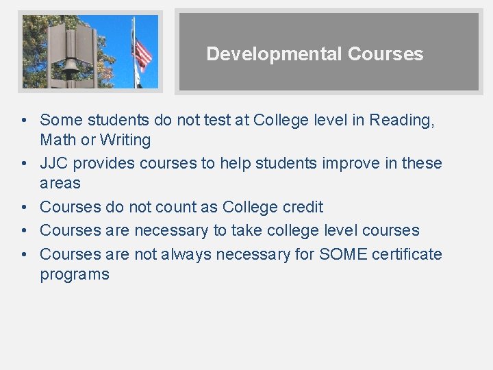 Developmental Courses • Some students do not test at College level in Reading, Math